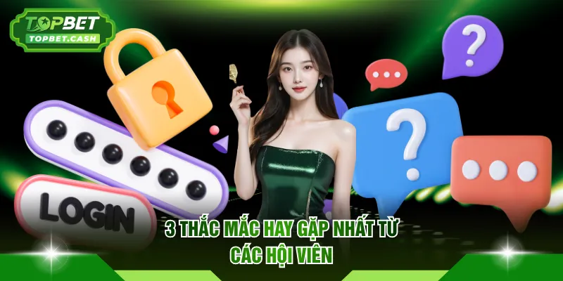 3 thắc mắc hay gặp nhất từ các hội viên