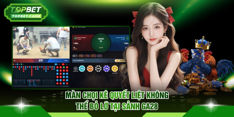 Màn chọi kê quyết liệt không thể bỏ lỡ tại sảnh Ga28