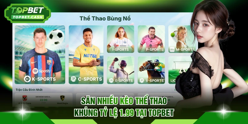 Săn nhiều kèo thể thao khủng tỷ lệ 1.99 tại TOPBET