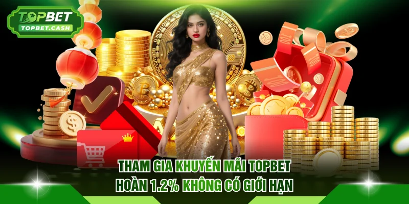 Tham gia khuyến mãi TOPBET hoàn 1.2% không có giới hạn