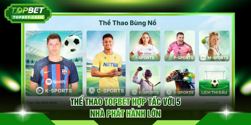 Thể thao TOPBET hợp tác với 5 nhà phát hành lớn