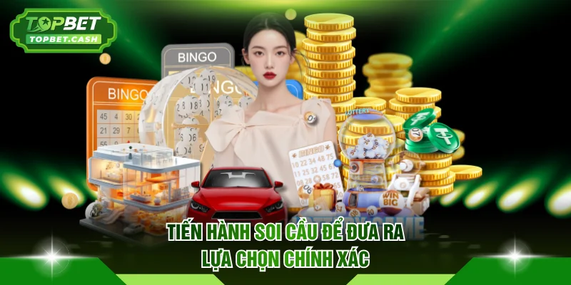 Tiến hành soi cầu để đưa ra lựa chọn chính xác