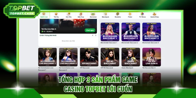 Tổng hợp 3 sản phẩm game casino TOPBET lôi cuốn