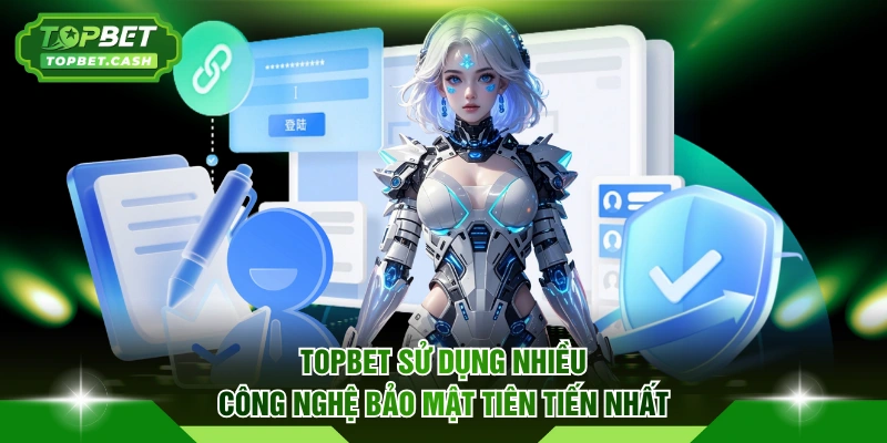 TOPBET sử dụng nhiều công nghệ bảo mật tiên tiến nhất