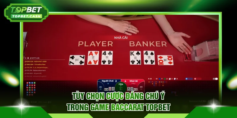 Tùy chọn cược đáng chú ý trong game Baccarat TOPBET